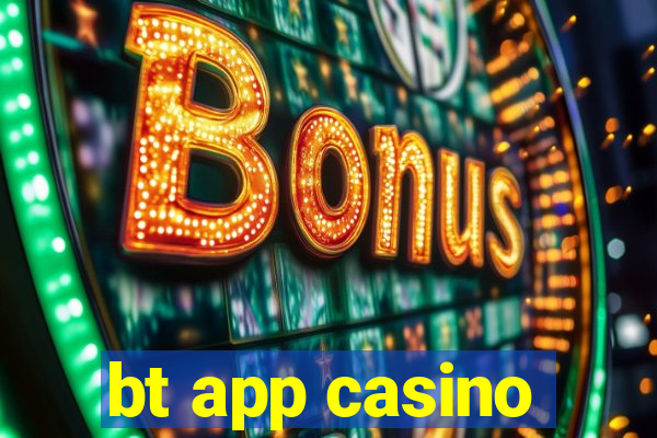 bt app casino